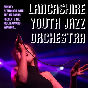 Lancashire Youth Jazz Orchestra Lancashire Youth Jazz Orchestra