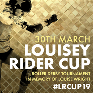 Louisey RIder Cup 2019 - Roller Derby Tournament Louisey RIder Cup 2019 - Roller Derby Tournament