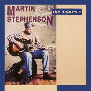 MARTIN STEPHENSON & THE DAINTEES MARTIN STEPHENSON & THE DAINTEES