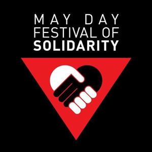 May Day Festival Of Solidarity May Day Festival Of Solidarity