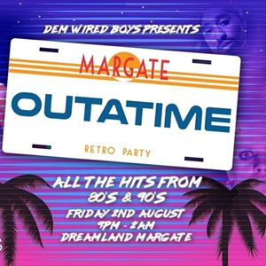 Outatime (80s & 90s Night) @ Dreamland, Margate Outatime (80s & 90s Night) @ Dreamland, Margate
