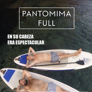 Pantomima Full " En su cabeza era espectacular" Pantomima Full " En su cabeza era espectacular"
