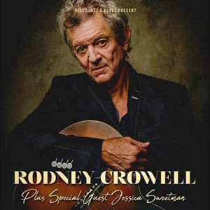 Rodney Crowell + Special guest Jessica Sweetman Rodney Crowell + Special guest Jessica Sweetman