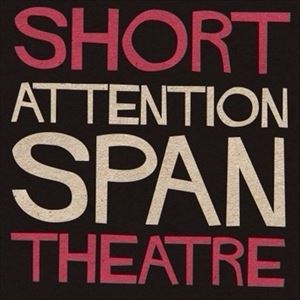 Short Attention Span Theatre Short Attention Span Theatre