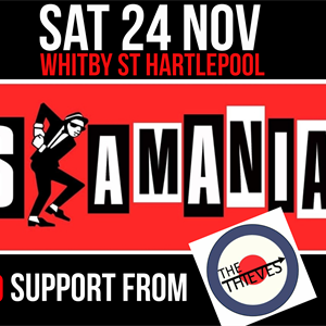 Ska Mania + The Thieves Hartlepool Ska Mania + The Thieves Hartlepool