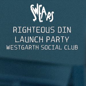 Swears: Righteous Din Launch Party Swears: Righteous Din Launch Party