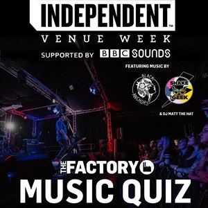 The Factory Music Quiz - Team of up to 5 Members The Factory Music Quiz - Team of up to 5 Members