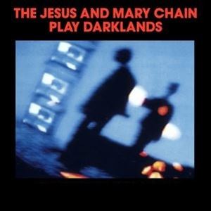 The Jesus And Mary Chain Play Darklands The Jesus And Mary Chain Play Darklands