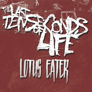 The Last Ten Seconds Of Life, Lotus Eater The Last Ten Seconds Of Life, Lotus Eater