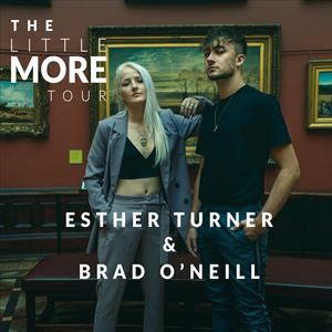The Little More Tour - Brad O'Neill/Esther Turner The Little More Tour - Brad O'Neill/Esther Turner