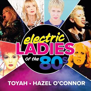 Toyah & Hazel O'Connor: Electric Ladies Of The 80s Toyah & Hazel O'Connor: Electric Ladies Of The 80s