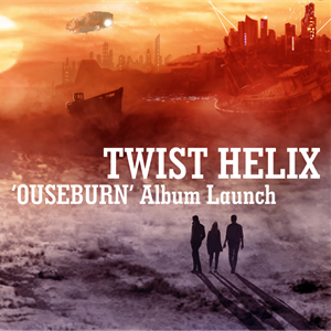 TWIST HELIX - 'Ouseburn' Album Launch TWIST HELIX - 'Ouseburn' Album Launch