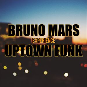 Uptown FUNK! The Bruno Mars Experience Uptown FUNK! The Bruno Mars Experience