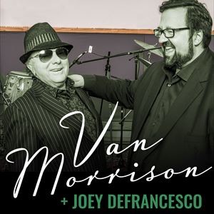 Van Morrison + Special guest: Joey DeFrancesco Van Morrison + Special guest: Joey DeFrancesco