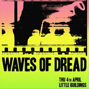 Waves of Dread @ Little Buildings Waves of Dread @ Little Buildings