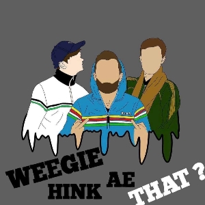 Weegie Hink Ae That?