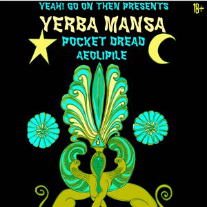 Yerba Mansa / Pocket Dread / Aeolipile. Yerba Mansa / Pocket Dread / Aeolipile.