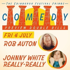 Edinburgh Previews: Rob Auton+Johnny White Really