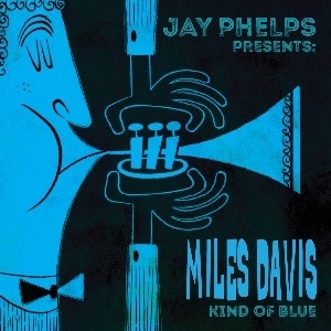 JAY PHELPS PRESENTS: MILES DAVIS ‘KIND OF BLUE’