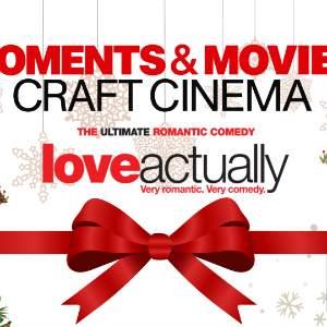 Moments & Movies Craft Cinema: Love Actually