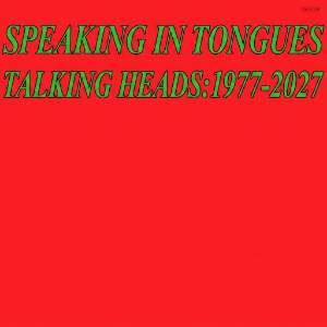 Speaking in Tongues - Talking Heads: 1977-2027