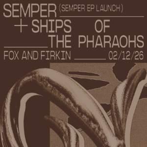 Ships of the Pharaohs + Semper (EP Launch Party)