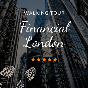 FINANCIAL LONDON WALKING TOUR