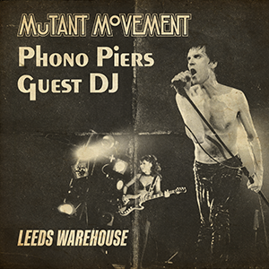 Mutant Movement / Phono Piers Guest DJ