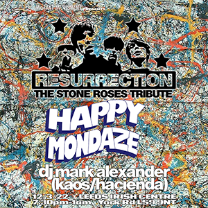 Resurrection:Stone Roses Tribute/Happy Mondaze/DJs