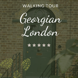 GEORGIAN LONDON WALKING TOUR