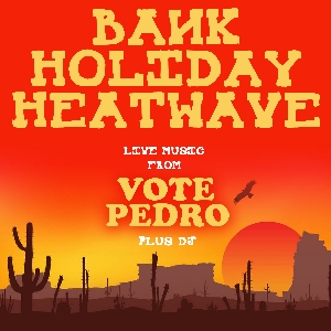 Bank Holiday Heatwave with Vote Pedro