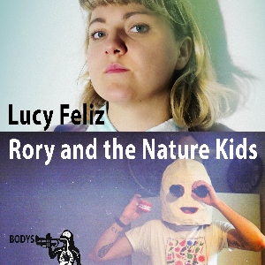 Bodys presents: Lucy Feliz + Rory & theNatureKids