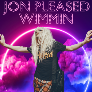 Jon Pleased Wimmin