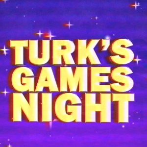 TURK'S GAMES NIGHT