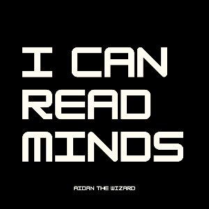 Aidan The Wizard: I CAN READ MINDS