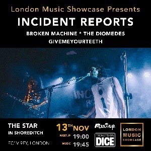 INCIDENT REPORTS GIG & DRINKS@STAR IN SHOREDITCH