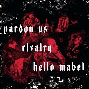 Pardon Us Album Launch w/ Rivalry and Hello Mabel