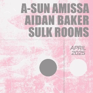 A-Sun Amissa / Aidan Baker / Sulk Rooms