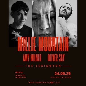 Millie Mountain + Amy Milner + Oliver Say Millie Mountain + Amy Milner + Oliver Say