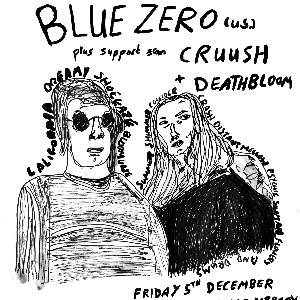 BLUE ZERO / CRUUSH / DEATHBLOOM BLUE ZERO / CRUUSH / DEATHBLOOM
