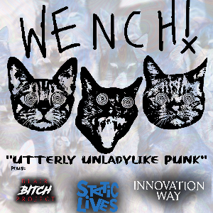WENCH! with BBP, Static Lives, Innovation Way WENCH! with BBP, Static Lives, Innovation Way
