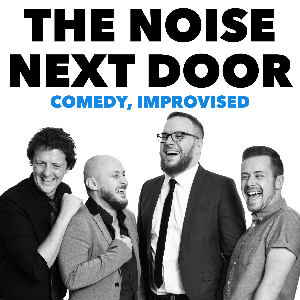 The Noise Next Door: Comedy, Improvised The Noise Next Door: Comedy, Improvised