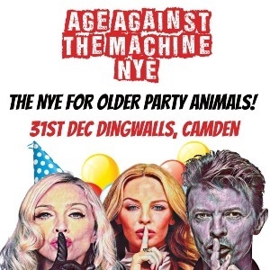 AGE AGAINST THE MACHINE -NYE PARTY (OVER 30S ONLY)