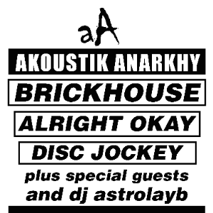 AKOUSTIK ANARKHY: BRICKHOUSE, ALRIGHT OKAY AKOUSTIK ANARKHY: BRICKHOUSE, ALRIGHT OKAY