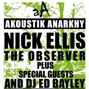 AKOUSTIK ANARKHY: NICK ELLIS + SPECIAL GUESTS AKOUSTIK ANARKHY: NICK ELLIS + SPECIAL GUESTS