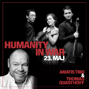 "Humanity in war" - Amatis Trio & Thomas Quasthoff