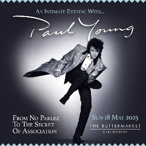 AN INTIMATE EVENING WITH PAUL YOUNG - The Buttermarket (Shrewsbury)