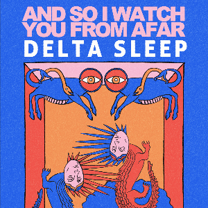And So I Watch You From Afar & Delta Sleep - New Century (Manchester)