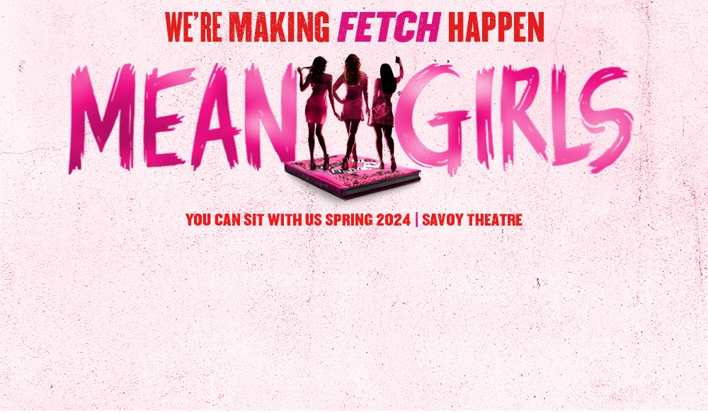 Mean Girls Tickets and Dates Savoy Theatre