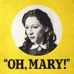 Oh, Mary! Oh, Mary!